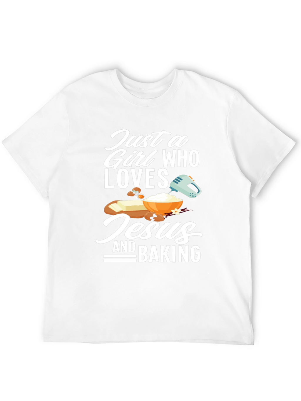 Just a Girl Who Loves Jesus and Baking T-Shirt