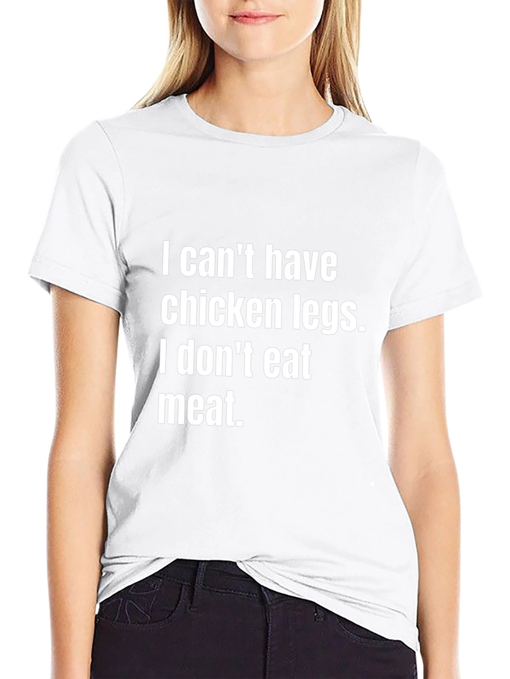 Vegan Statement Tee - I Cant Have Chicken Legs