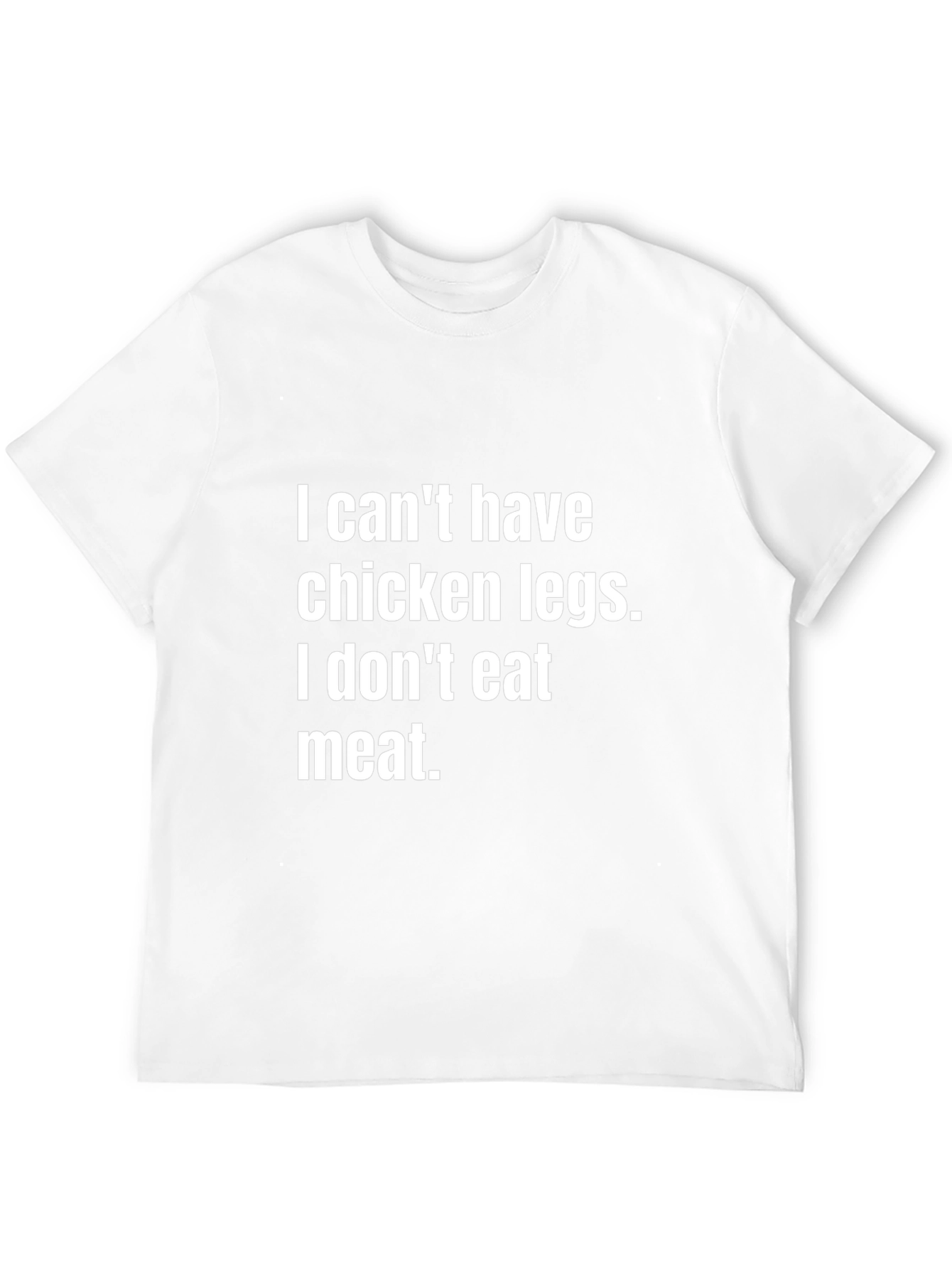 Vegan Statement Tee - I Cant Have Chicken Legs