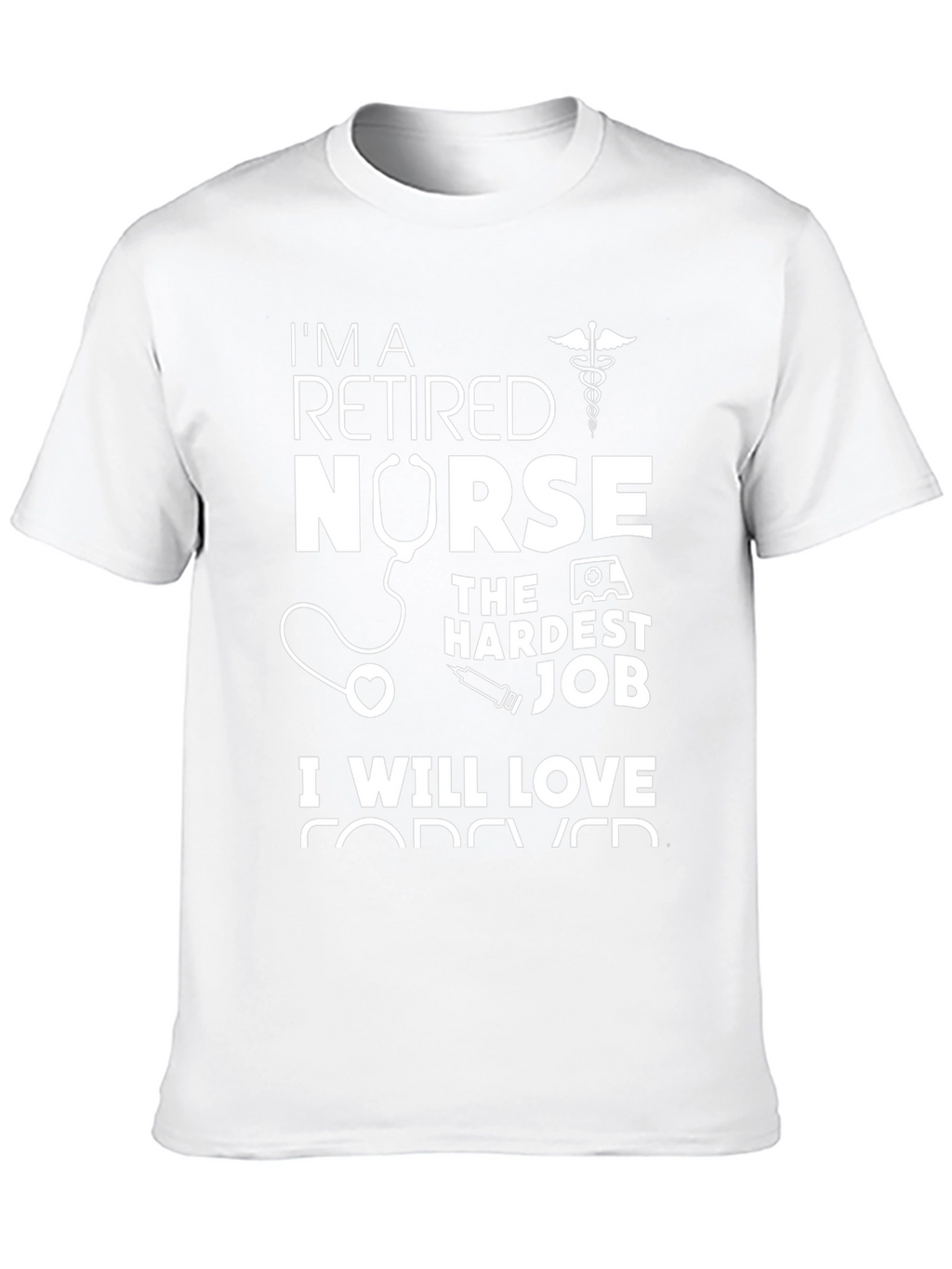Retired Nurse T-Shirt - Hardest Job Forever