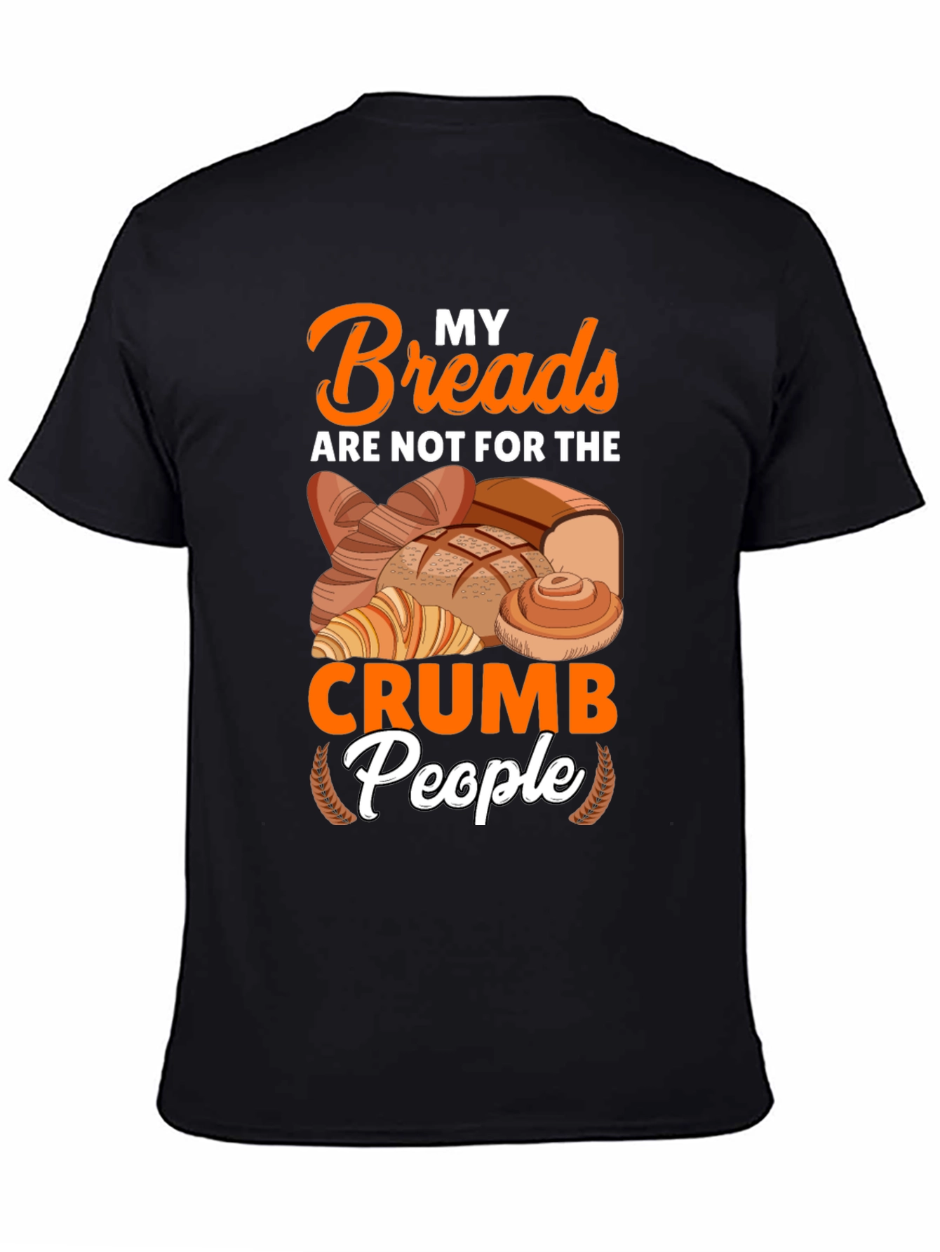 Funny Baker T-Shirt - My Breads Are Not For The Crumb People