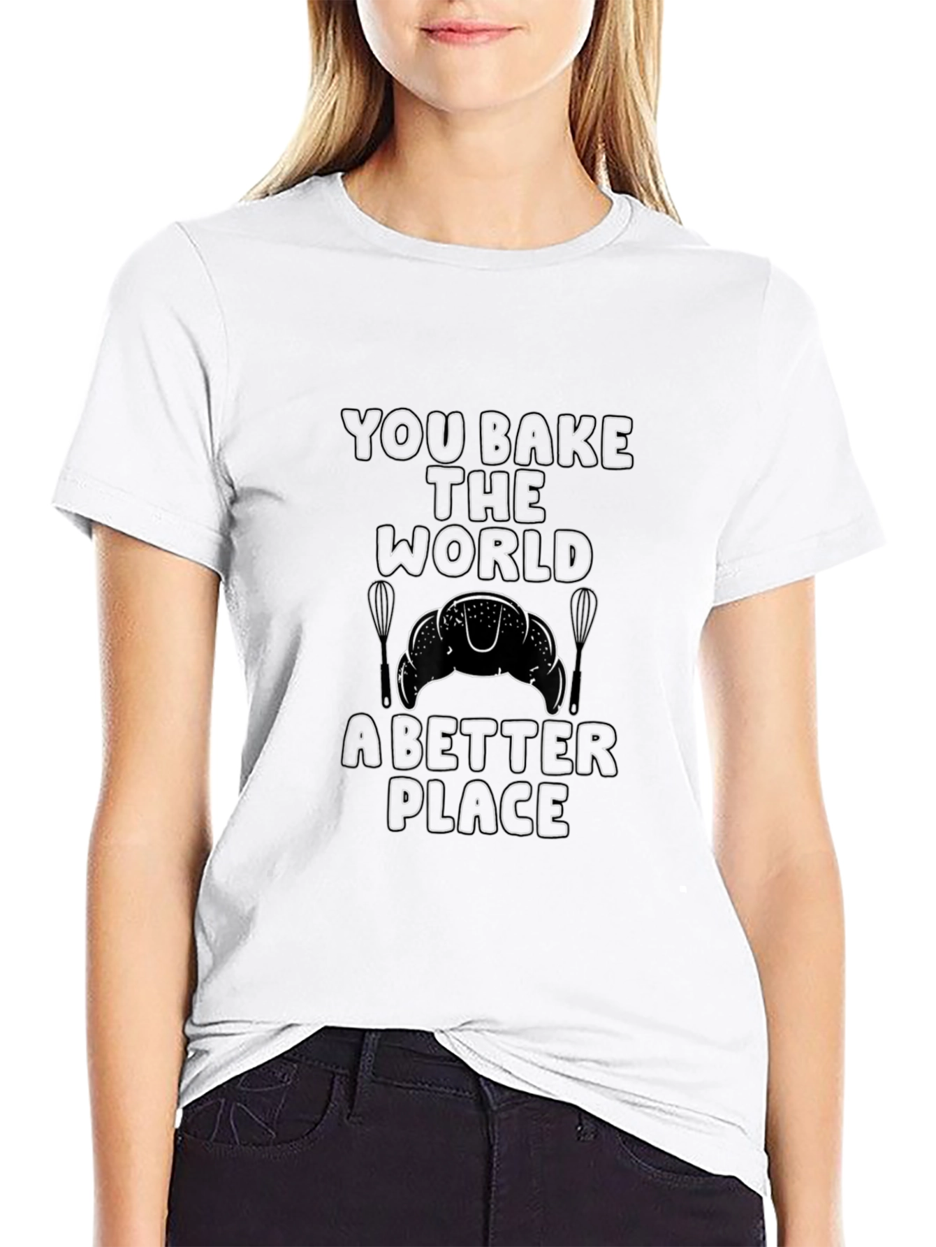 You Bake the World Better T-Shirt