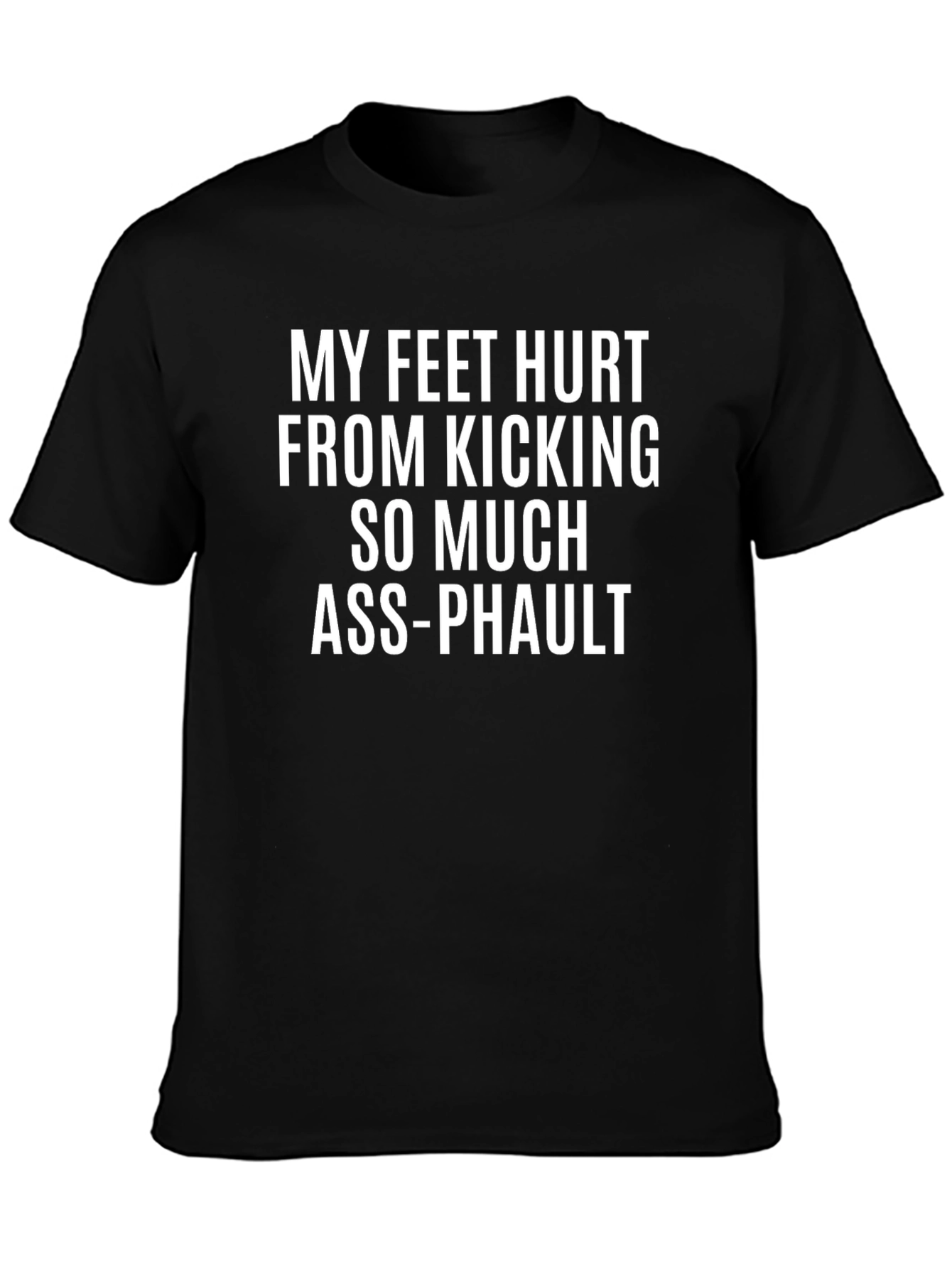Funny My Feet Hurt Kicking Ass-Phault T-Shirt