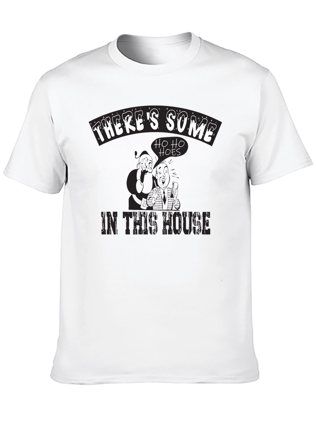 Theres Some Ho Ho Hoes in This House T-Shirt
