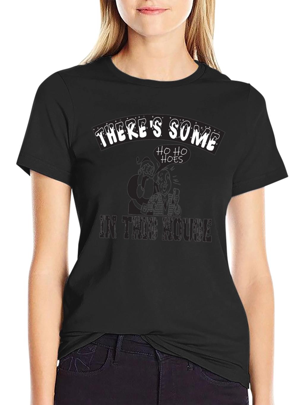 Theres Some Ho Ho Hoes in This House T-Shirt