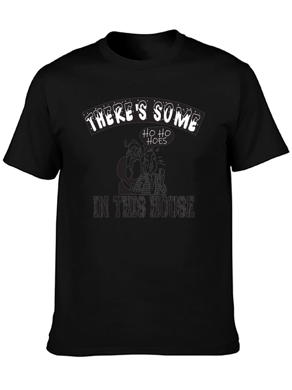 Theres Some Ho Ho Hoes in This House T-Shirt