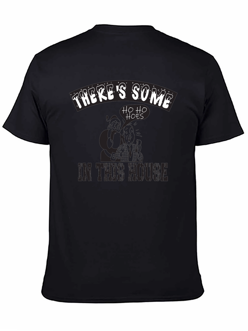 Theres Some Ho Ho Hoes in This House T-Shirt