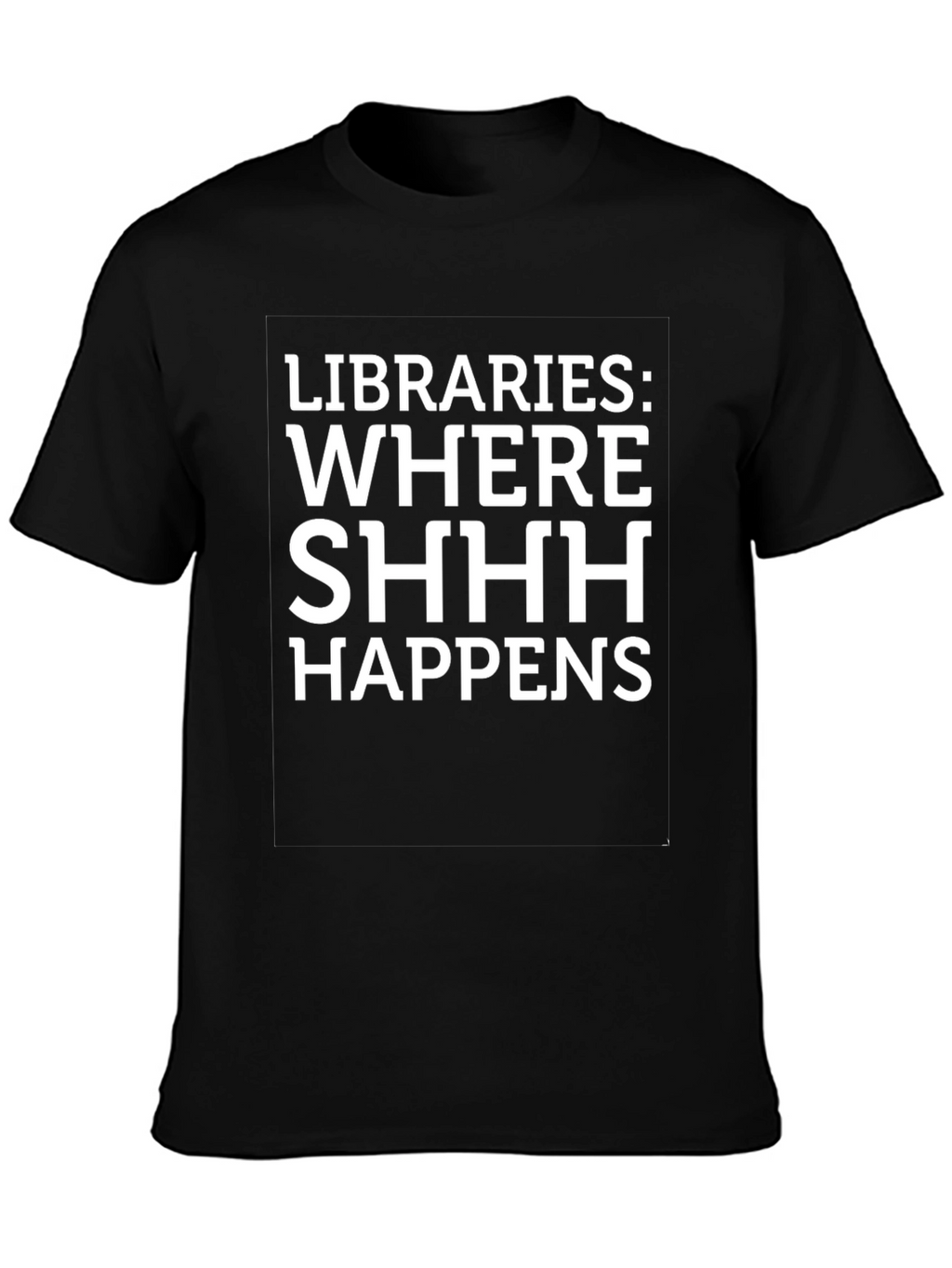 Libraries: Where SHHH Happens Graphic Tee