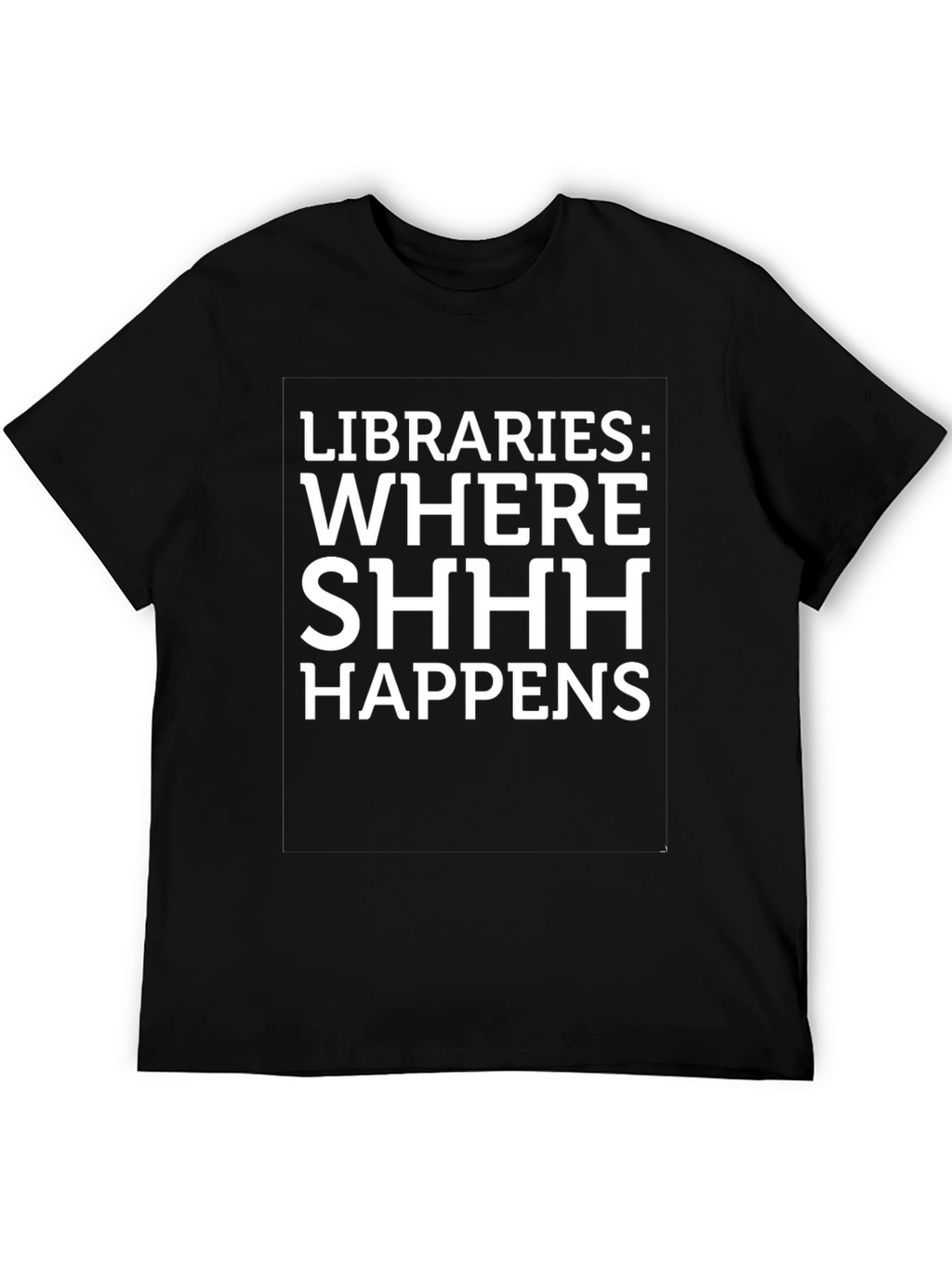 Libraries: Where SHHH Happens Graphic Tee