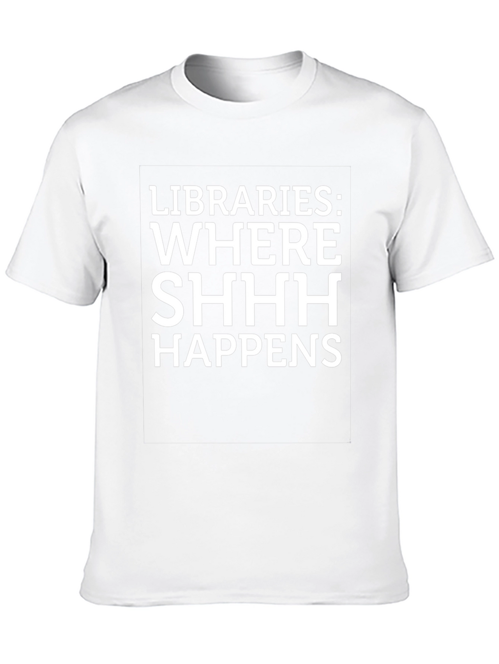 Libraries: Where SHHH Happens Graphic Tee