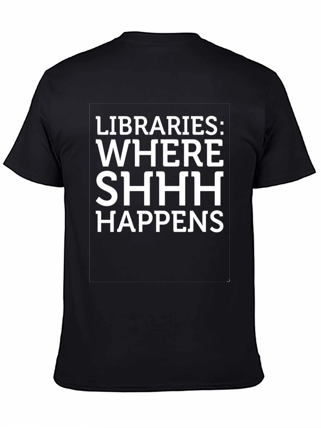 Libraries: Where SHHH Happens Graphic Tee