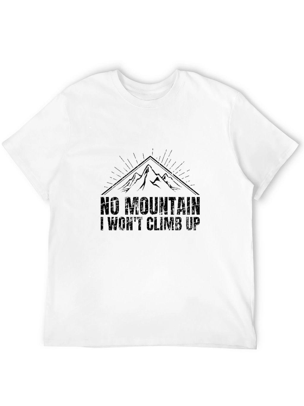 No Mountain I Wont Climb Up T-Shirt