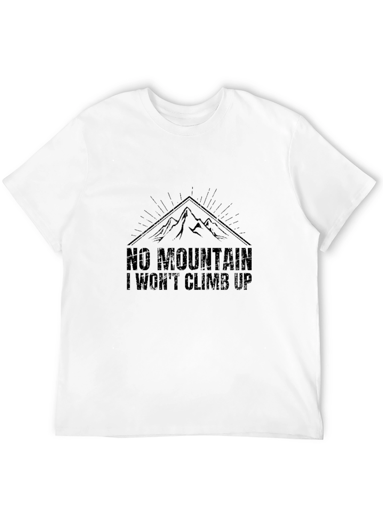 No Mountain I Wont Climb Up T-Shirt