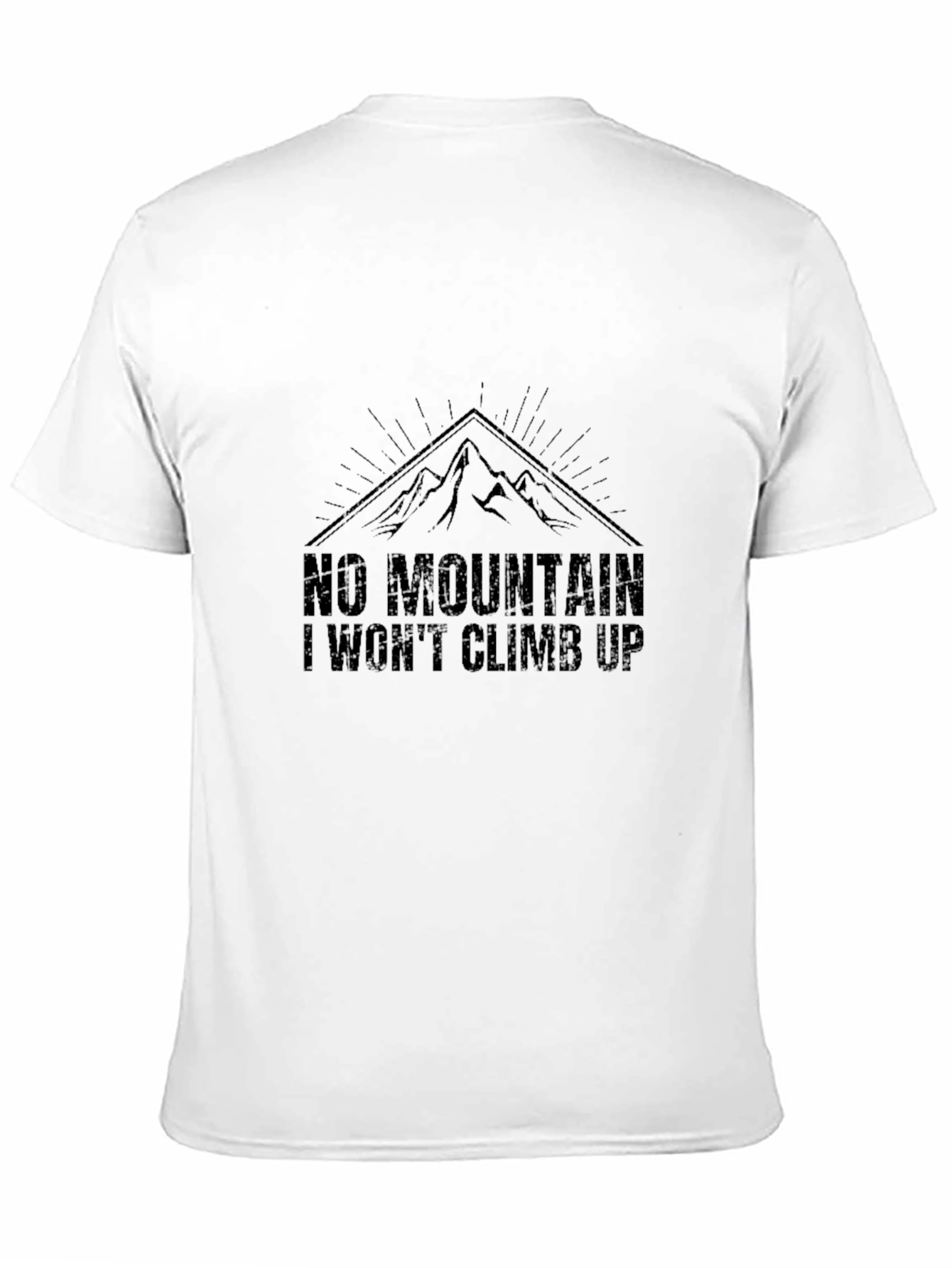No Mountain I Wont Climb Up T-Shirt