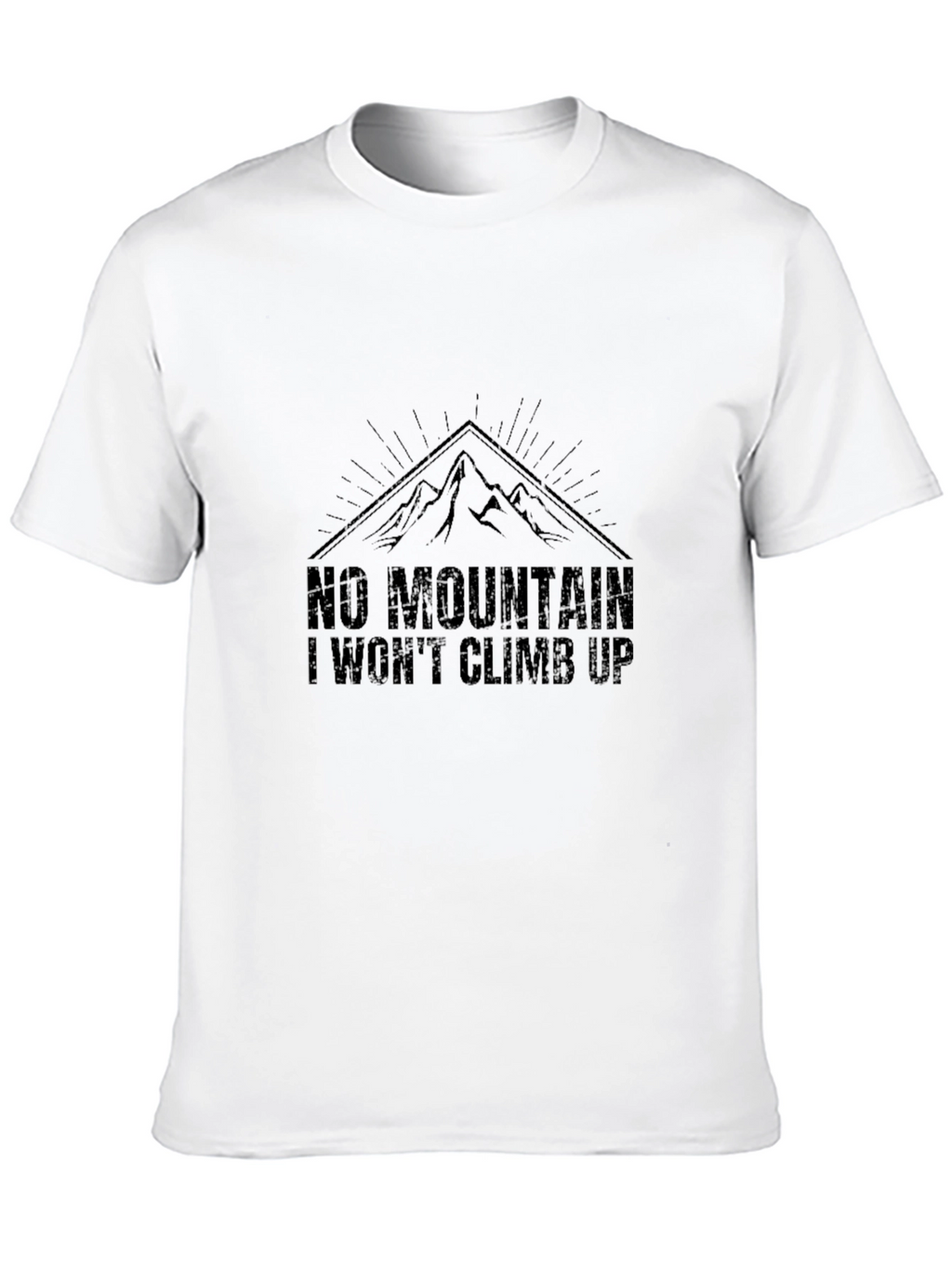 No Mountain I Wont Climb Up T-Shirt