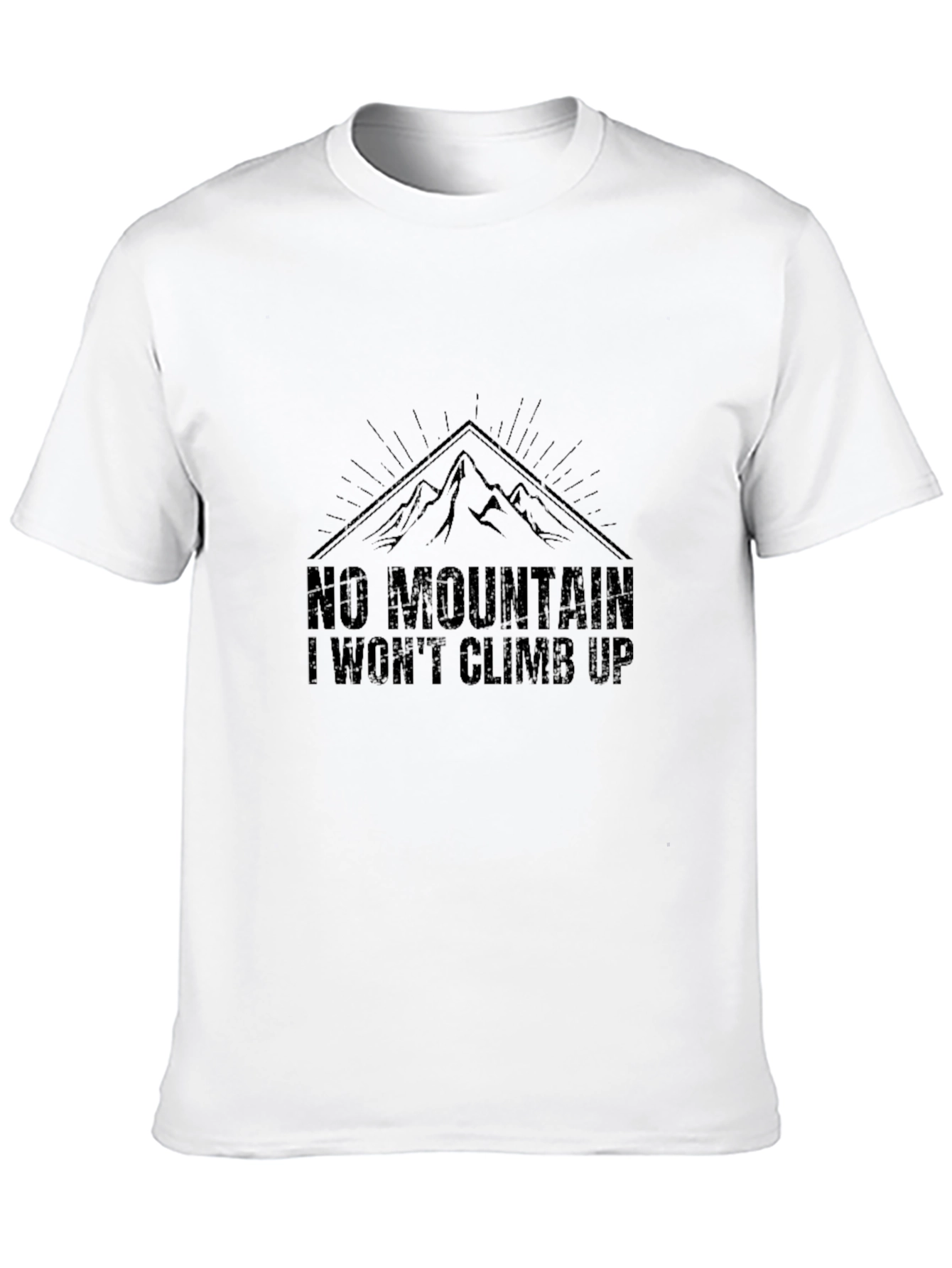 No Mountain I Wont Climb Up T-Shirt