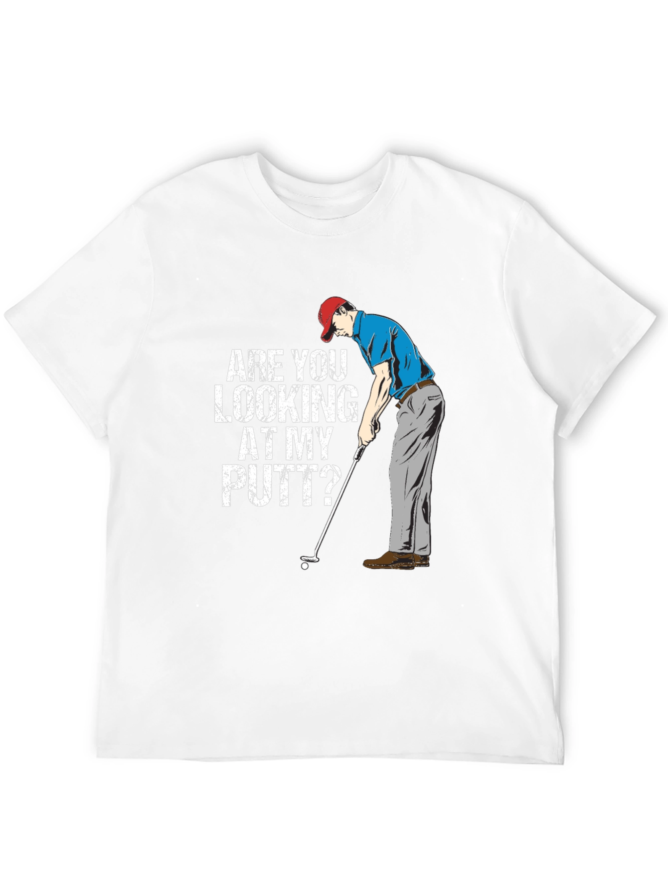 Funny Golf T-Shirt - Are You Looking At My Putt?