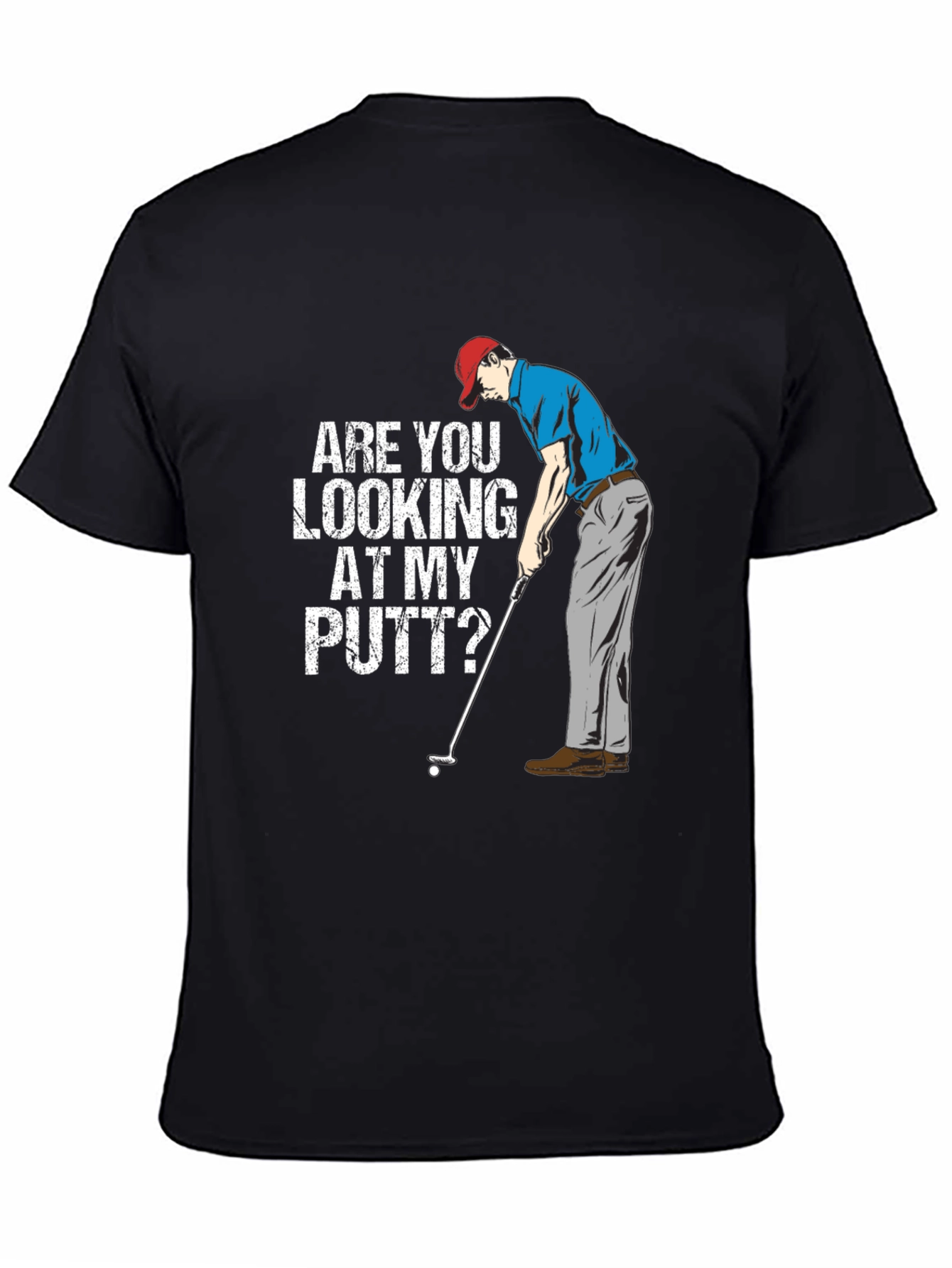 Funny Golf T-Shirt - Are You Looking At My Putt?
