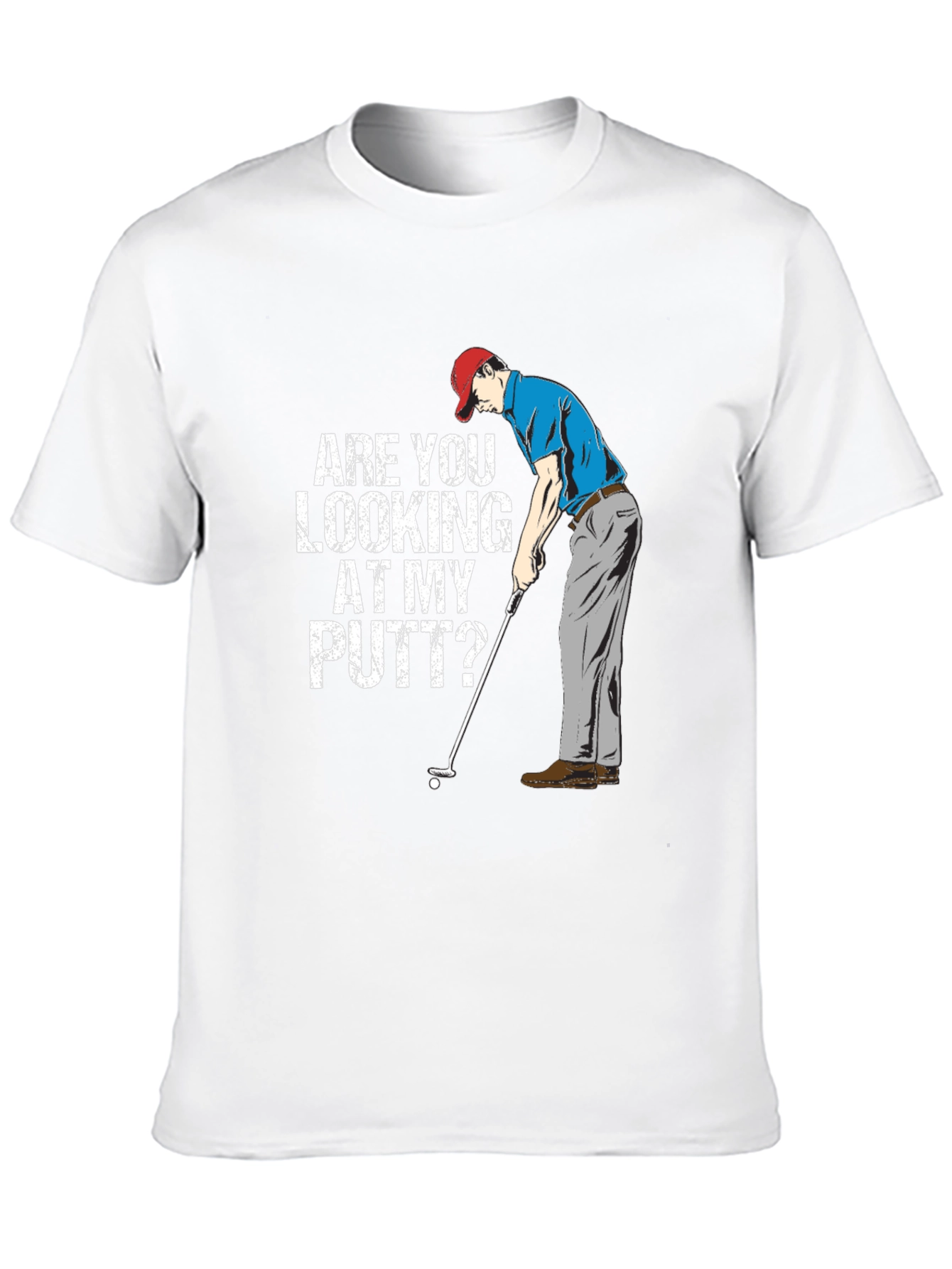 Funny Golf T-Shirt - Are You Looking At My Putt?