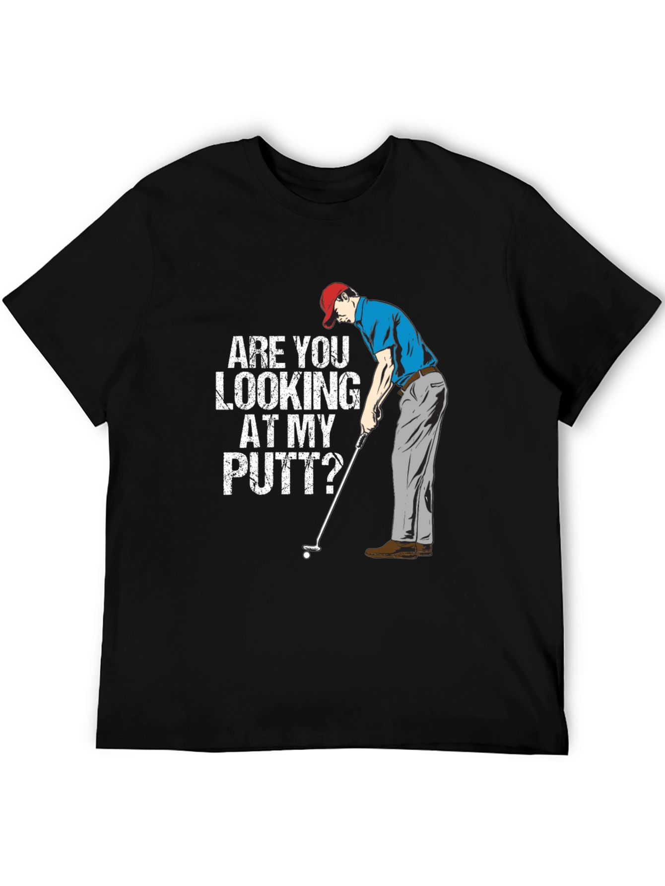 Funny Golf T-Shirt - Are You Looking At My Putt?
