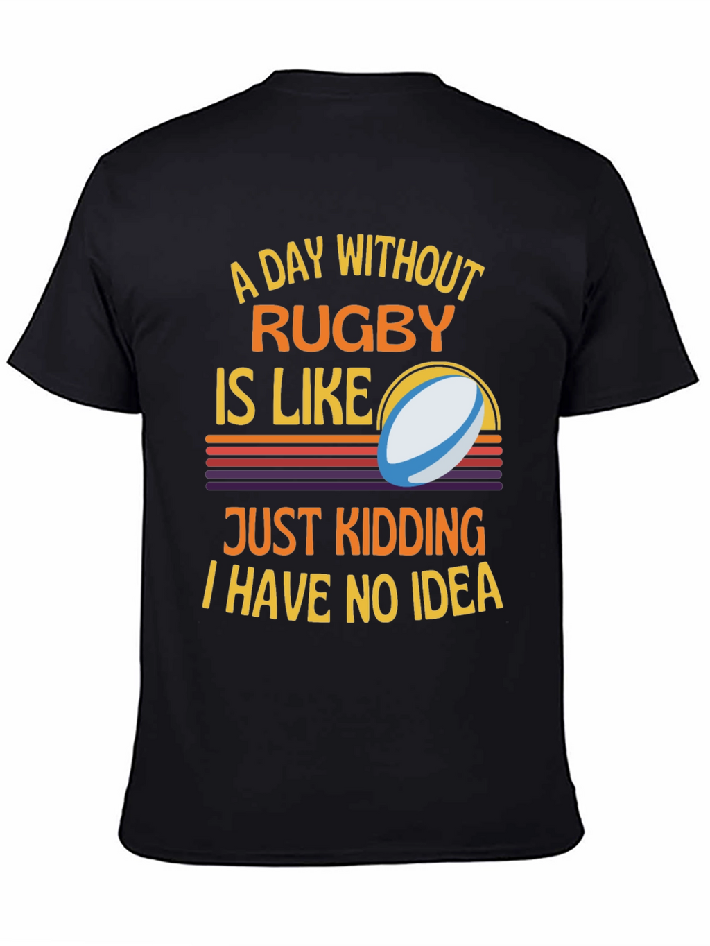 Rugby Humor T-Shirt: A Day Without Rugby