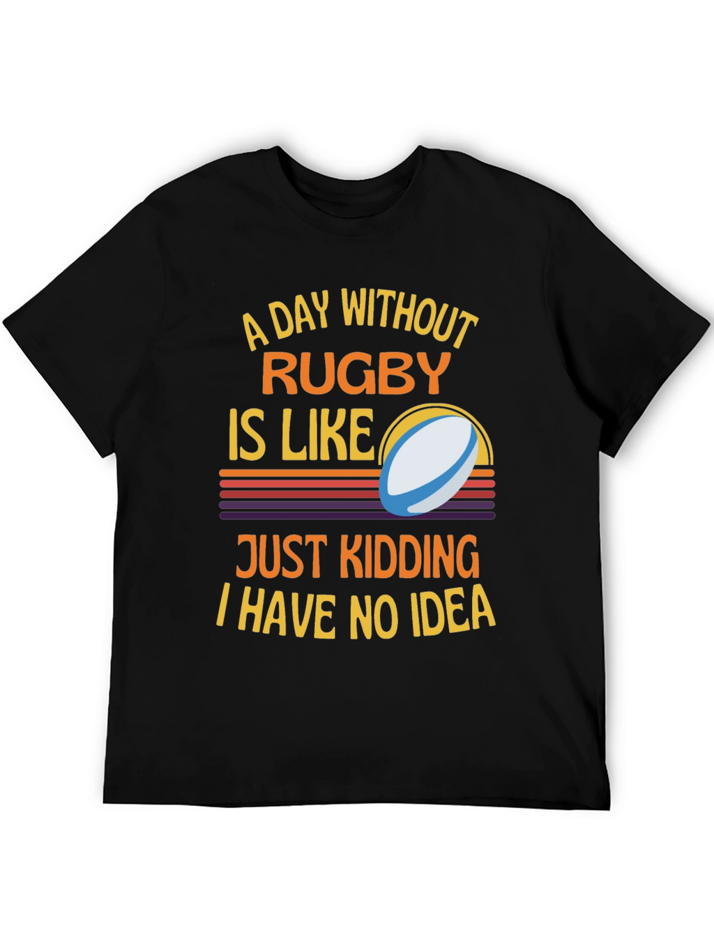 Rugby Humor T-Shirt: A Day Without Rugby