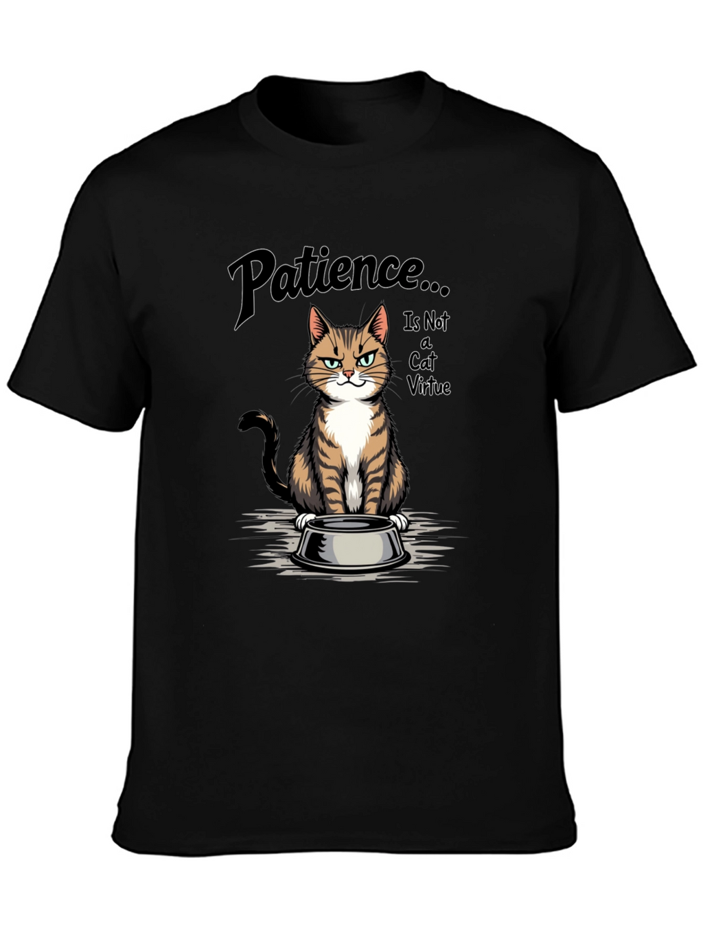 Patience... is Not a Cat Virtue T-Shirt