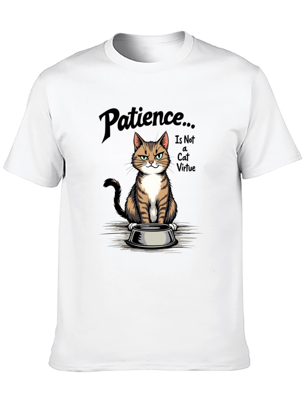 Patience... is Not a Cat Virtue T-Shirt