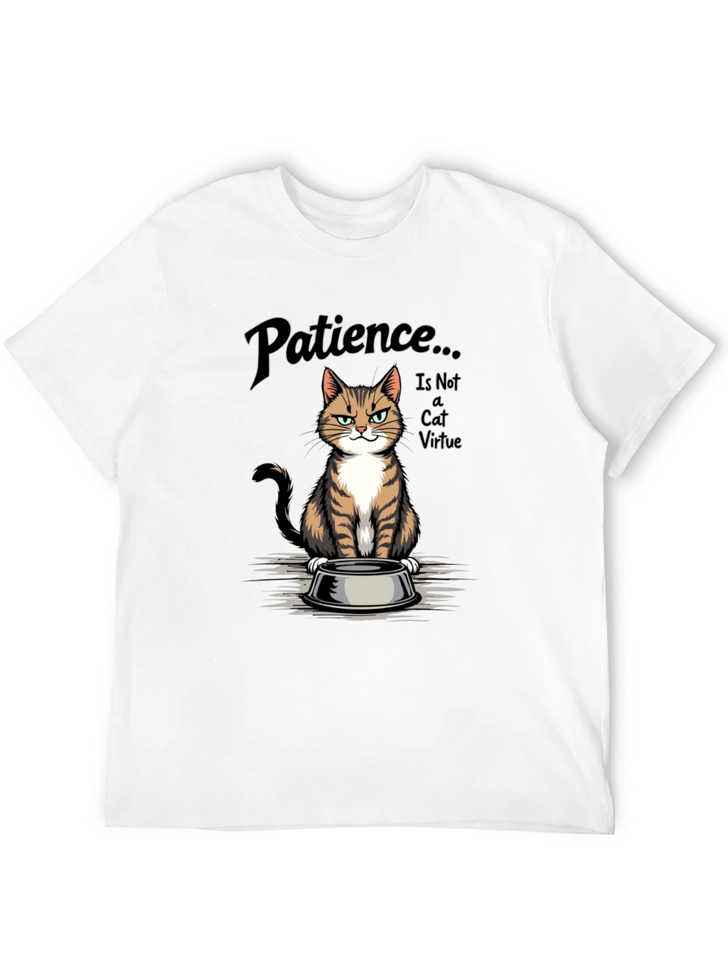 Patience... is Not a Cat Virtue T-Shirt