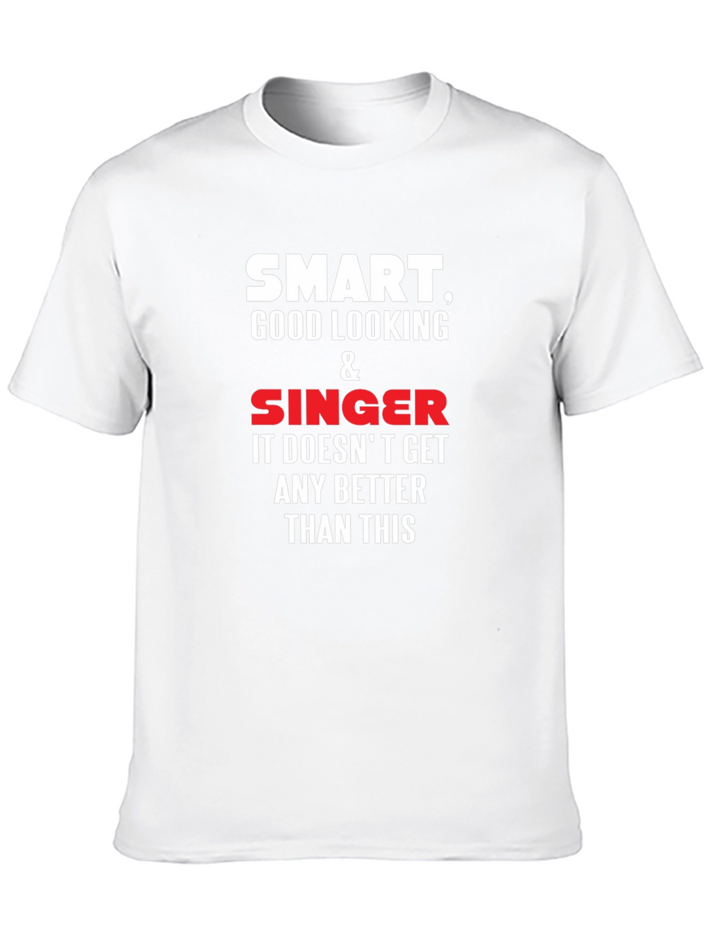 Smart Good Looking Singer T-Shirt