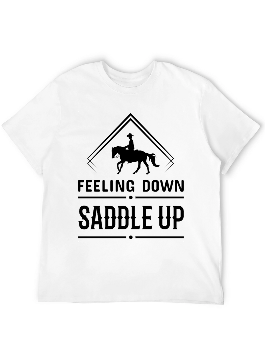 Feeling Down Saddle Up T-Shirt