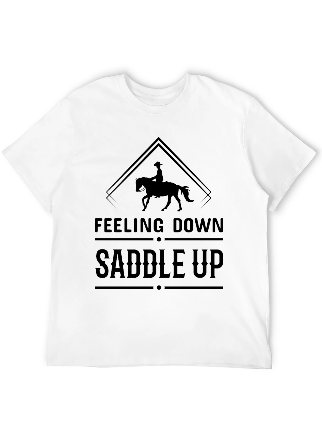 Feeling Down Saddle Up T-Shirt