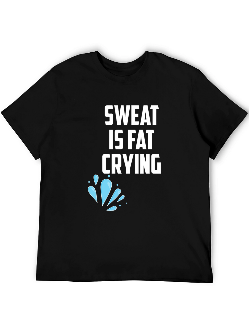 Sweat is Fat Crying Graphic Tee
