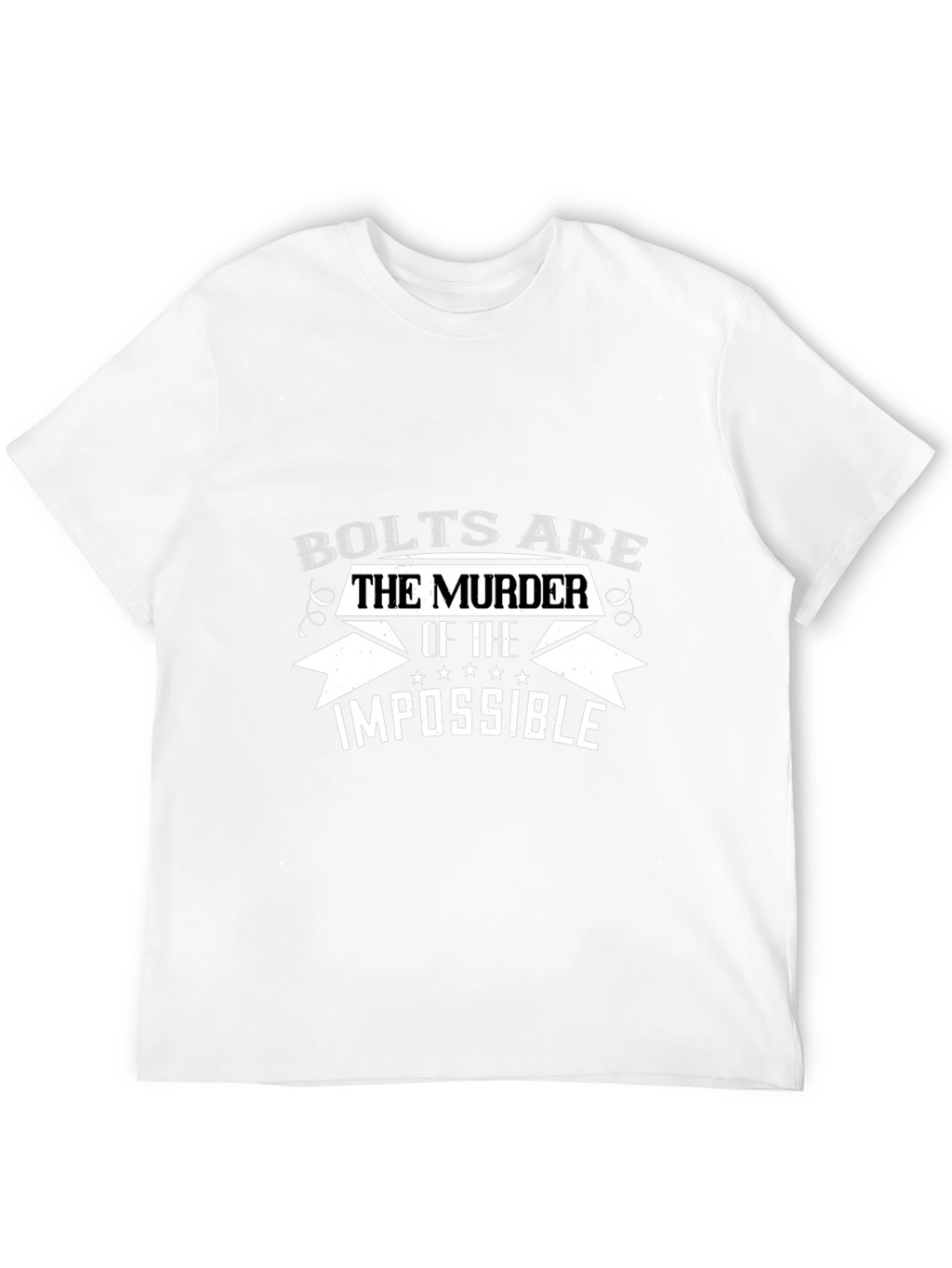 Bolts are the Murder of the Impossible T-Shirt