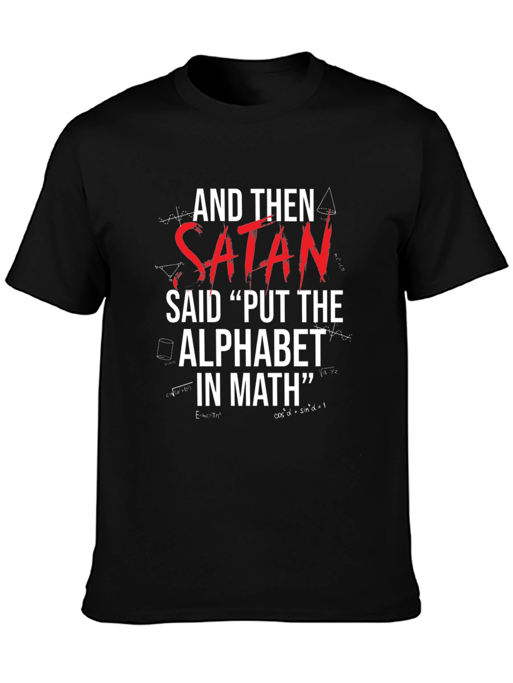 Satan Said Put Alphabet In Math T-Shirt