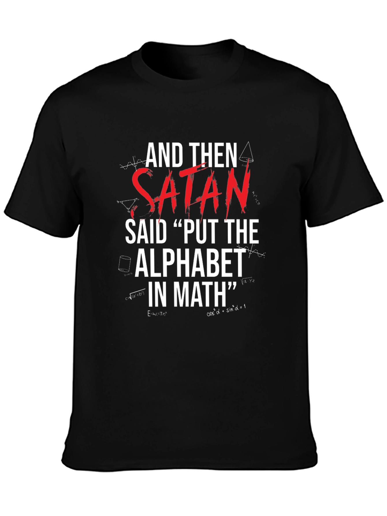 Satan Said Put Alphabet In Math T-Shirt