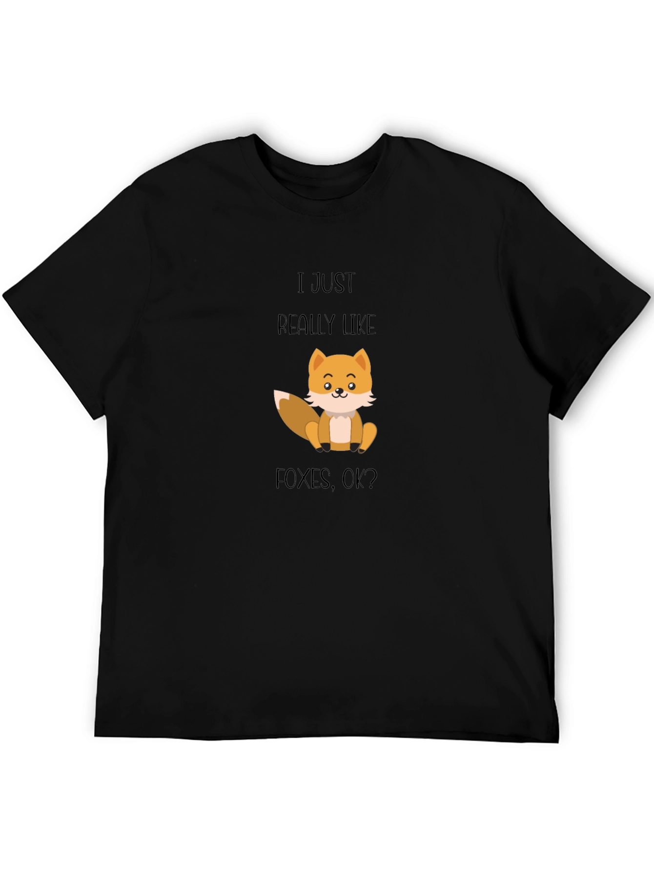 Fox Lover T-Shirt - I Just Really Like Foxes OK?