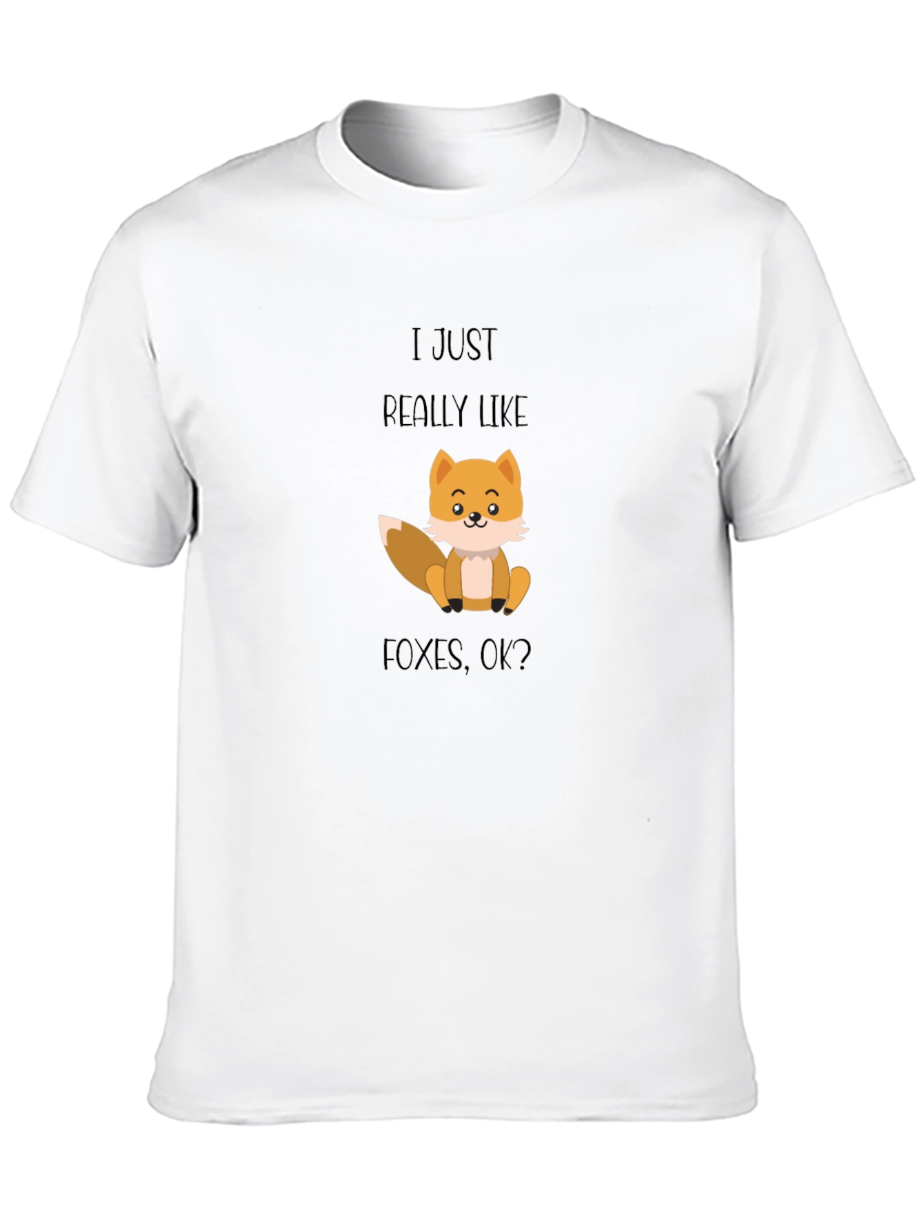 Fox Lover T-Shirt - I Just Really Like Foxes OK?