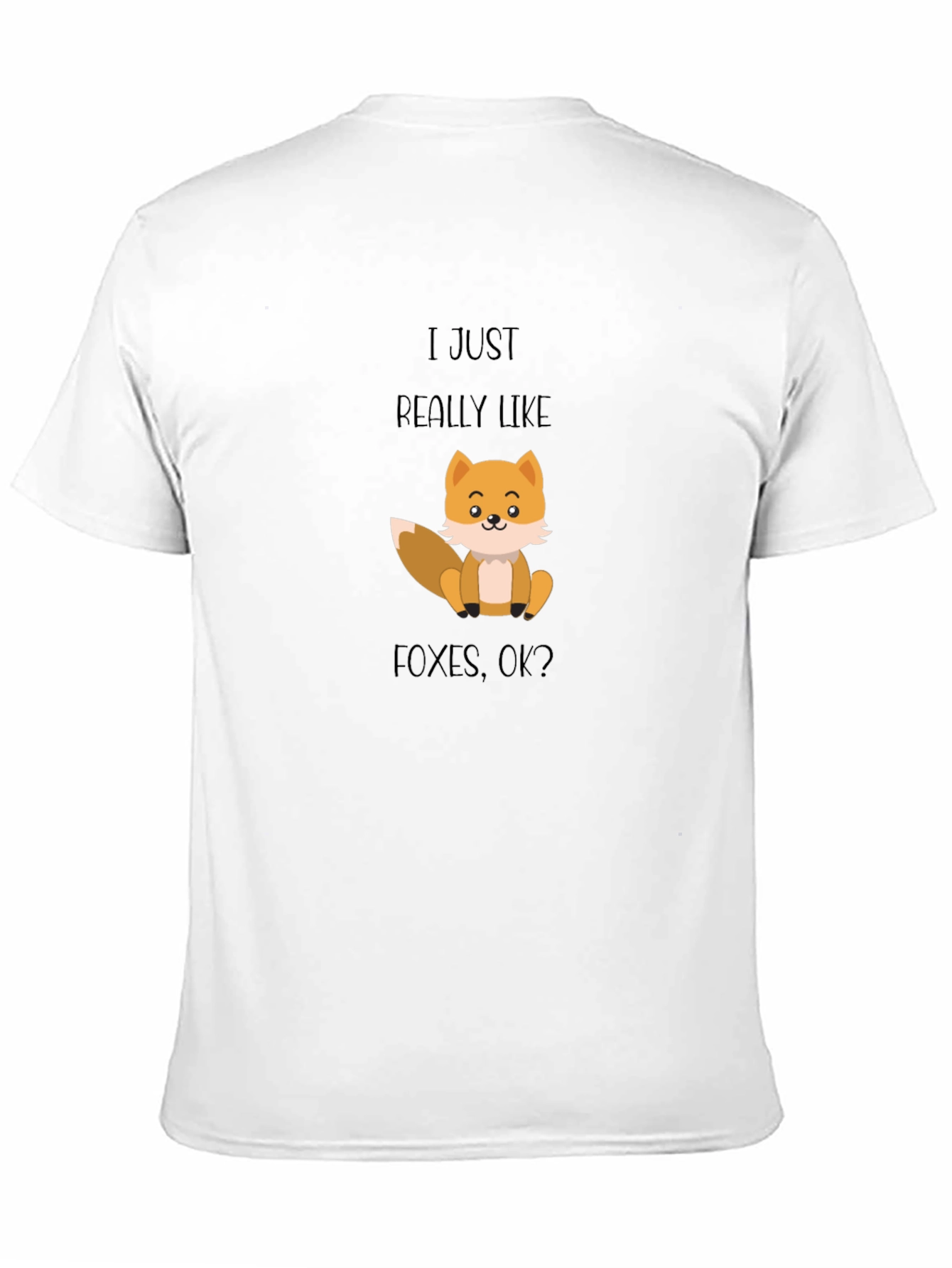 Fox Lover T-Shirt - I Just Really Like Foxes OK?