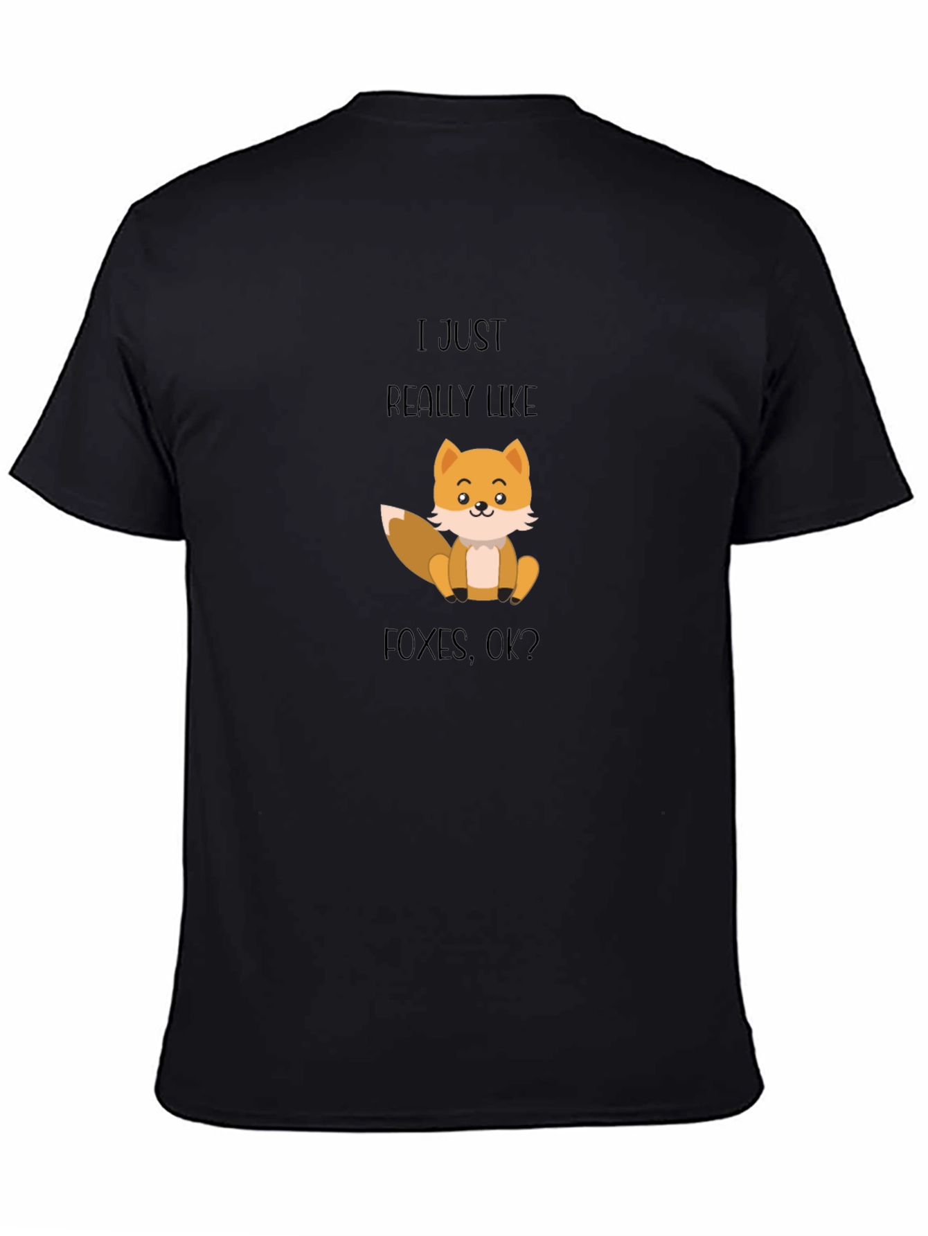 Fox Lover T-Shirt - I Just Really Like Foxes OK?