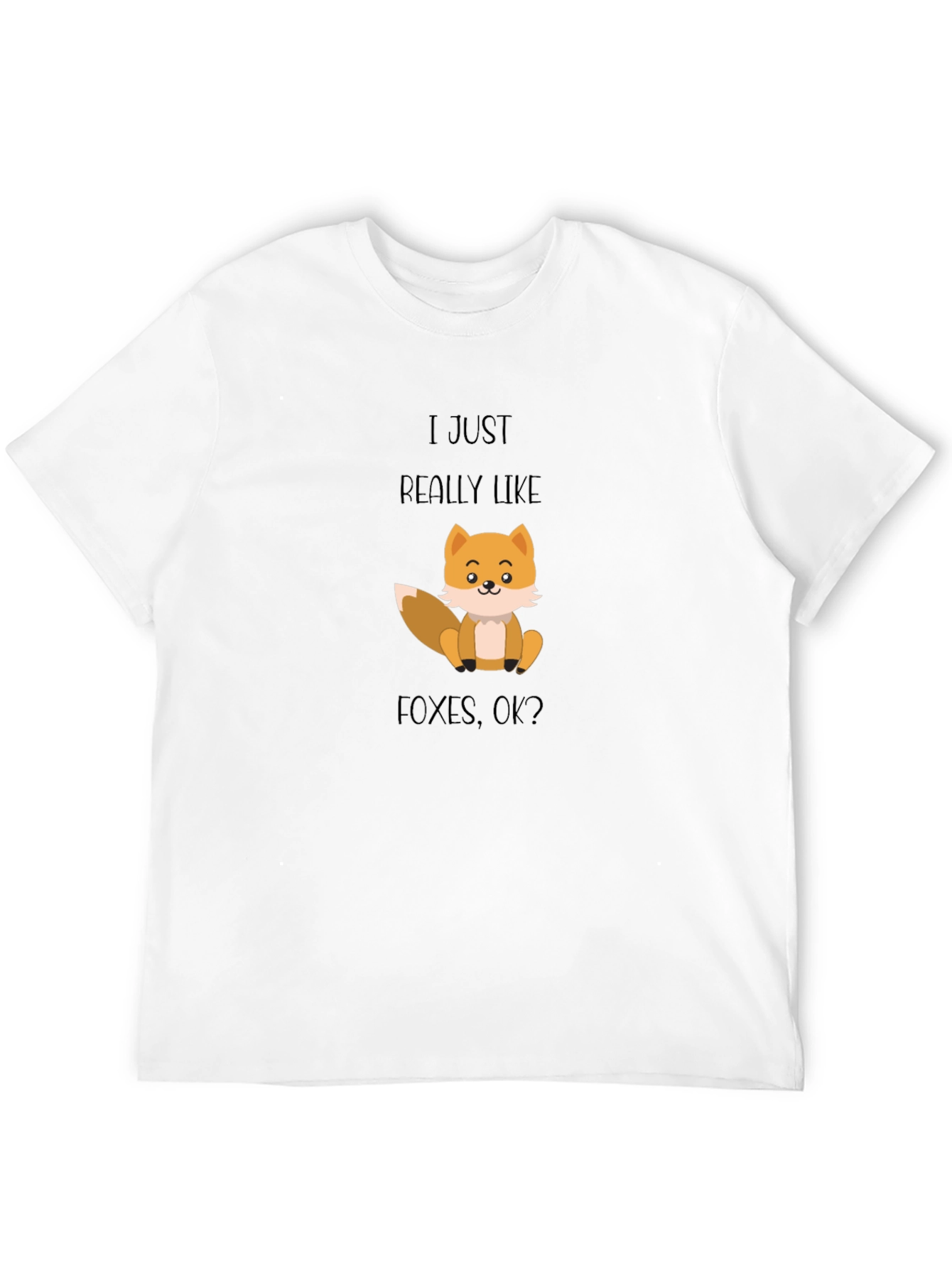 Fox Lover T-Shirt - I Just Really Like Foxes OK?