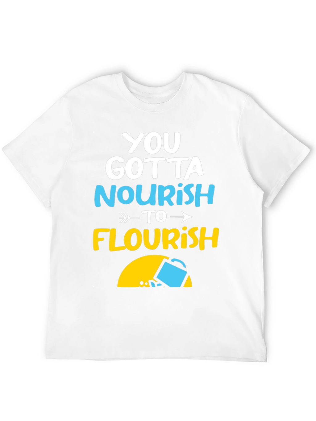 Nourish to Flourish Graphic Tee - Inspiring Design