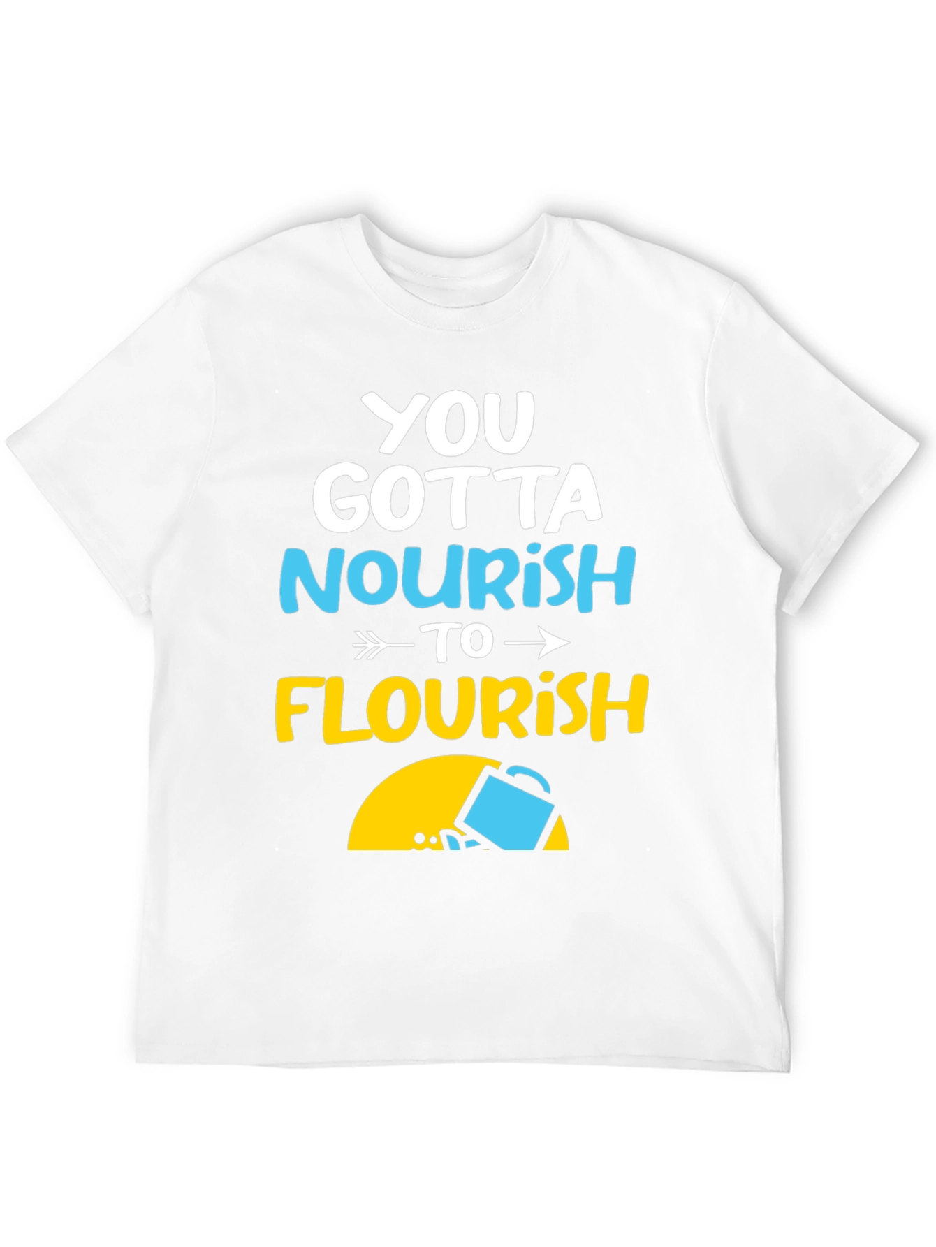 Nourish to Flourish Graphic Tee - Inspiring Design
