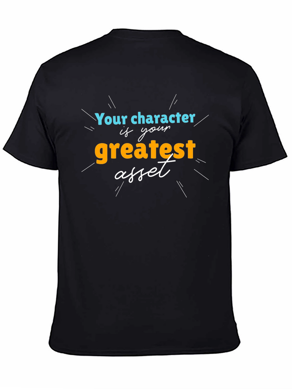 Character is Your Greatest Asset T-Shirt