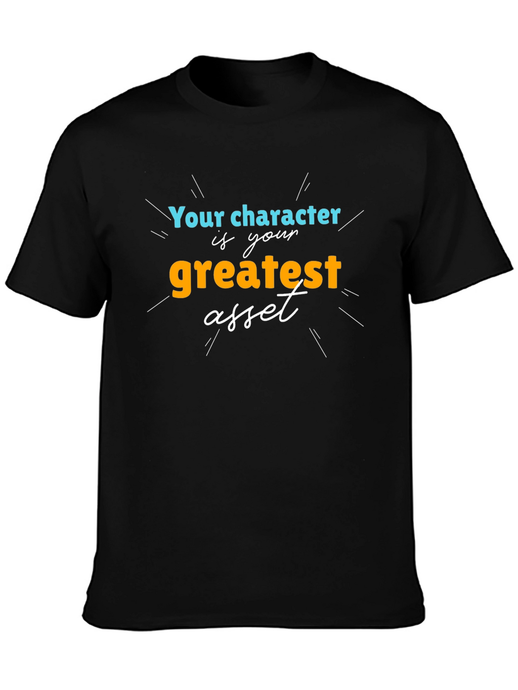 Character is Your Greatest Asset T-Shirt