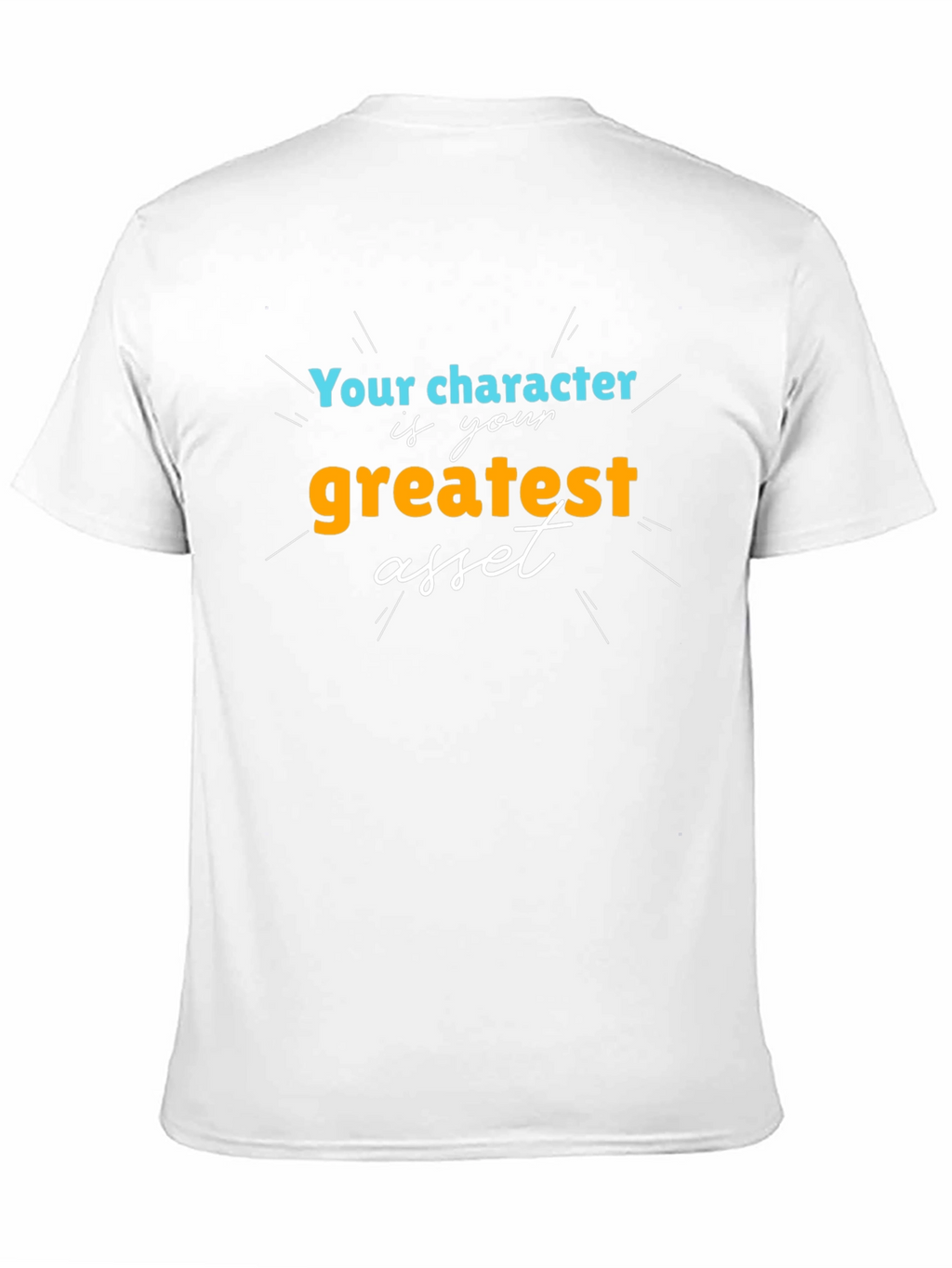 Character is Your Greatest Asset T-Shirt