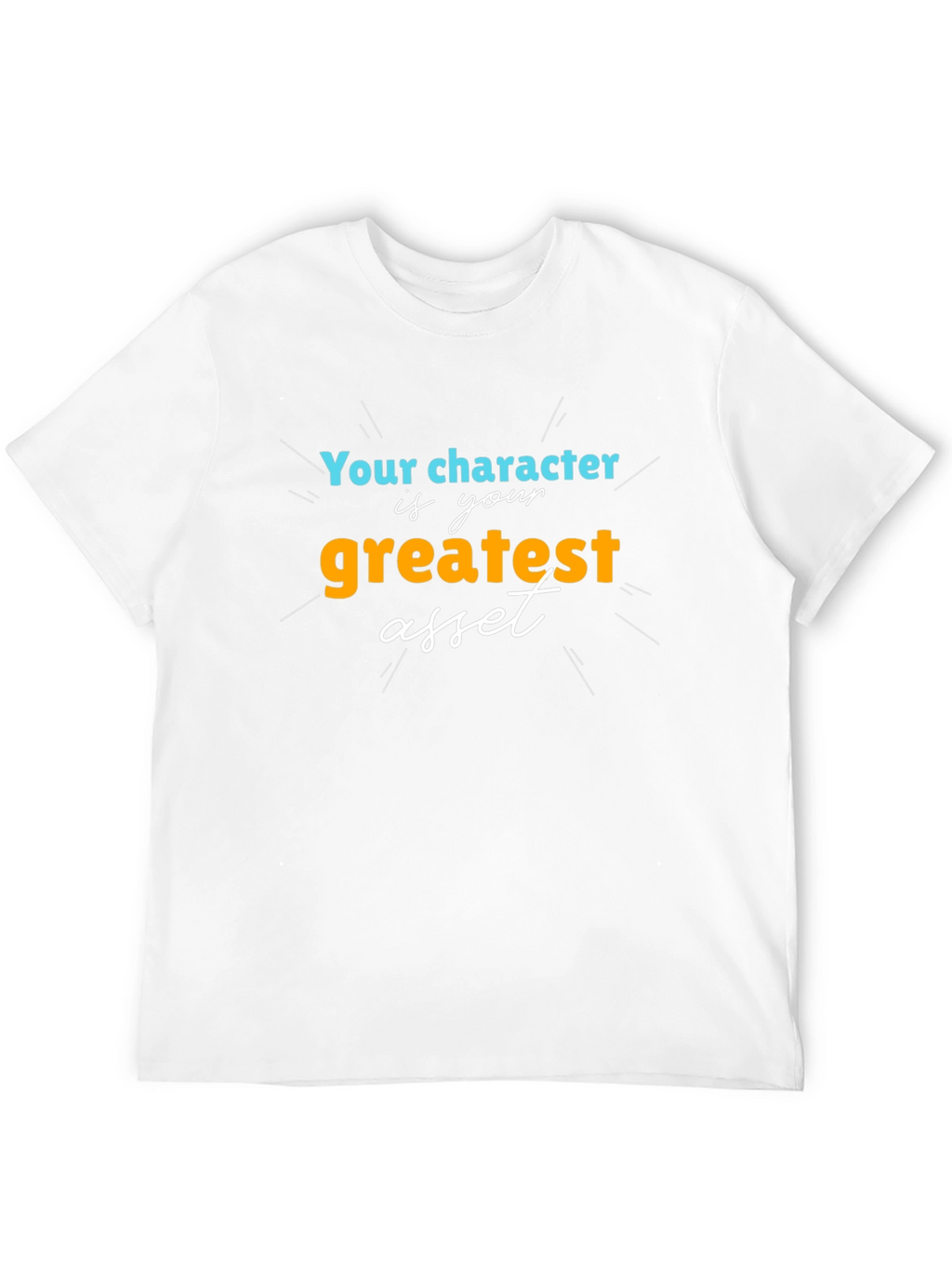 Character is Your Greatest Asset T-Shirt