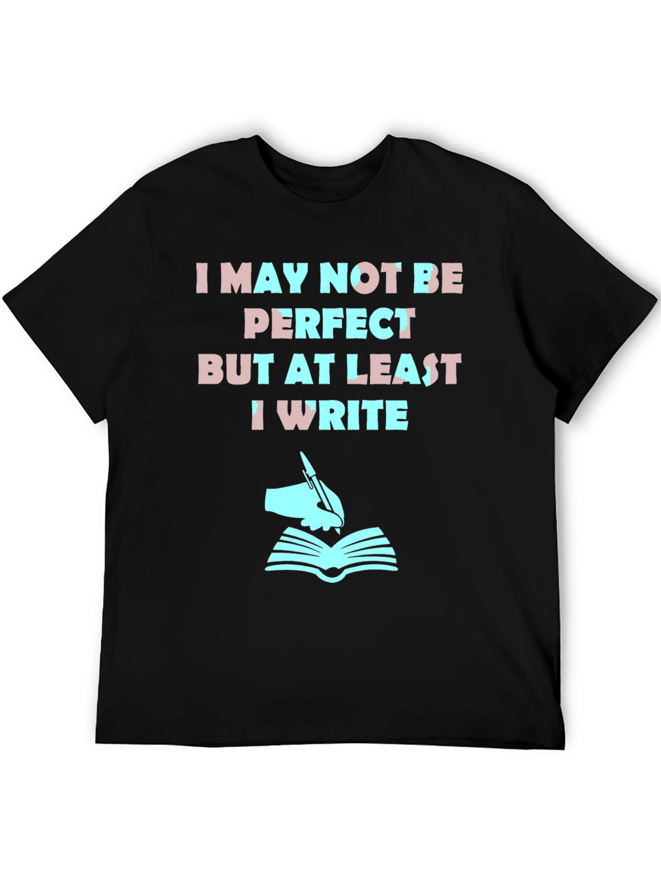 Writer T-Shirt: I May Not Be Perfect But I Write