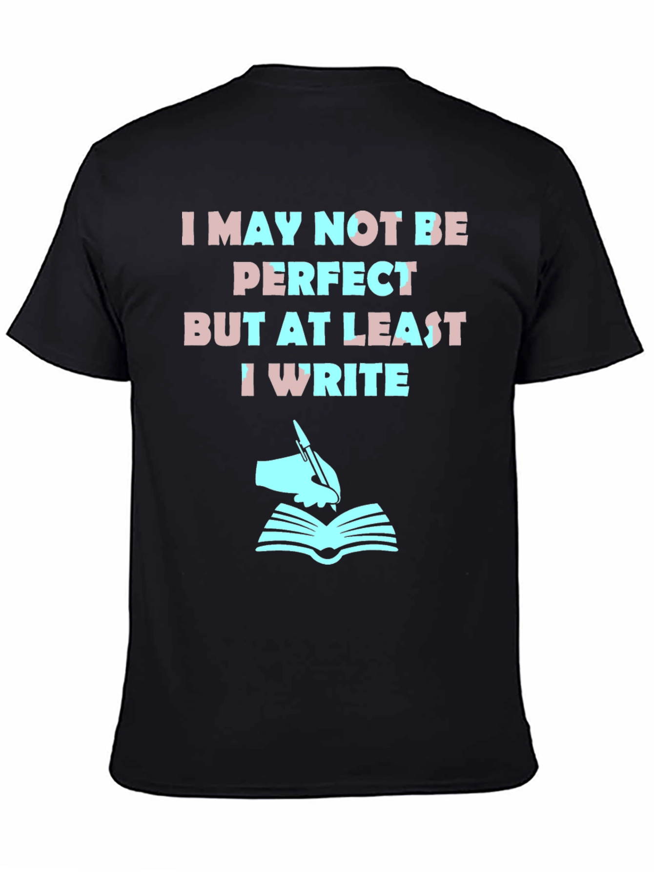 Writer T-Shirt: I May Not Be Perfect But I Write