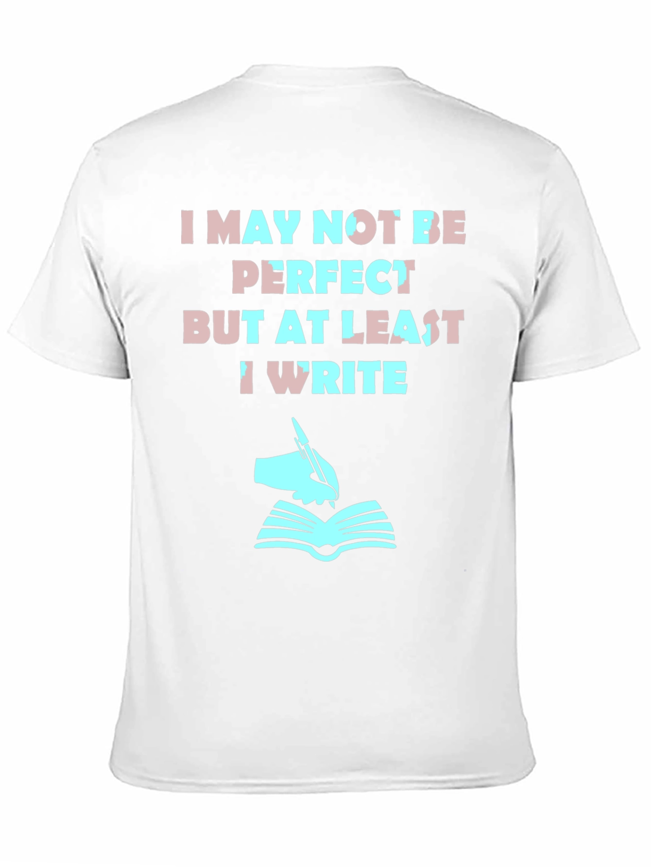 Writer T-Shirt: I May Not Be Perfect But I Write